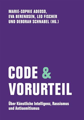 Code & Vorurteil: Über Künstliche Intelligenz, Rassismus und Antisemitismus (Edition Bildungsstätte Anne Frank) von Verbrecher